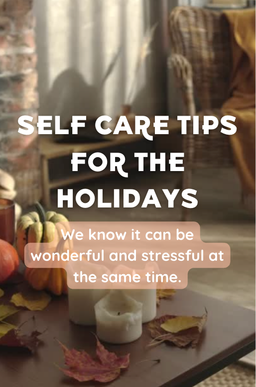 Self care tips for the holidays- we know it can be wonderful and stressful at the same time