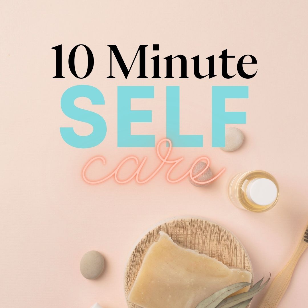Self-Care Rituals You Can Do in 10 Minutes or Less