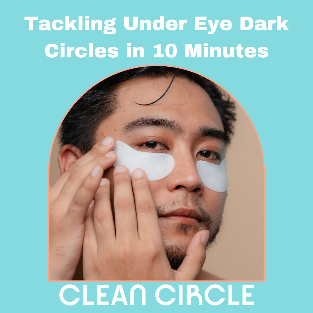 The Ultimate Guide to Tackling Dark Circles in 10 Minutes