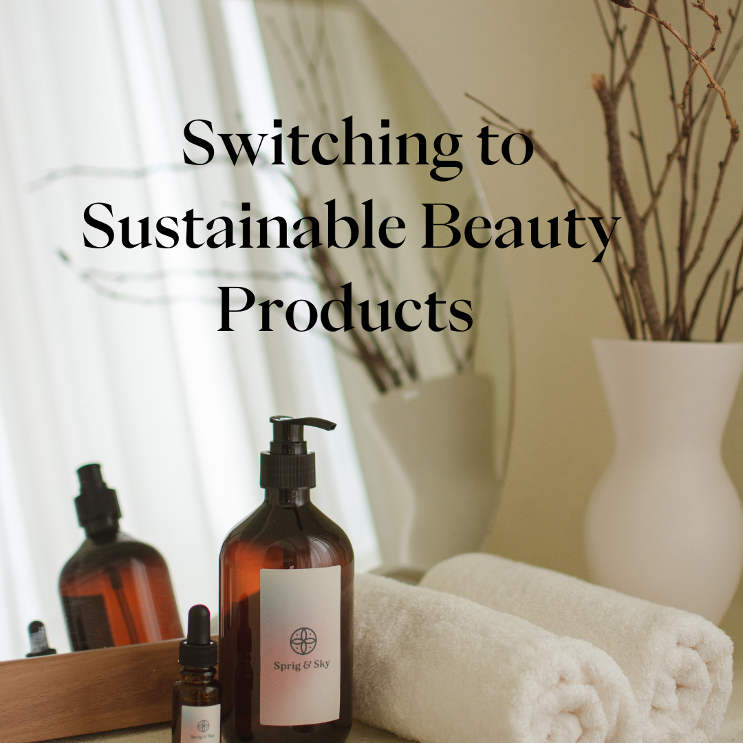 5 Things to Consider When Switching to Sustainable Beauty Products in 2023